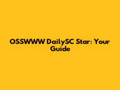 OSSWWW DailySC Star: Your Guide