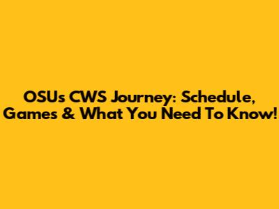 OSU's CWS Journey: Schedule, Games & What You Need To Know!