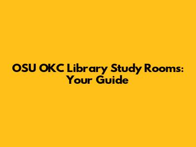 OSU OKC Library Study Rooms: Your Guide