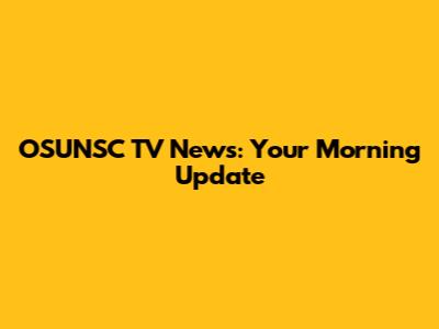 OSUNSC TV News: Your Morning Update
