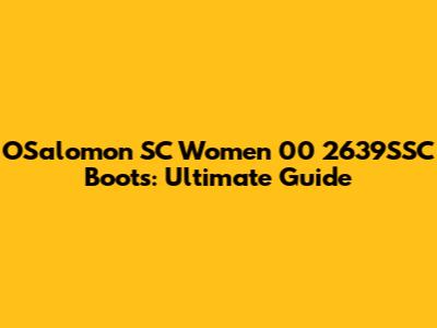 OSalomon SC Women 00 2639SSC Boots: Ultimate Guide