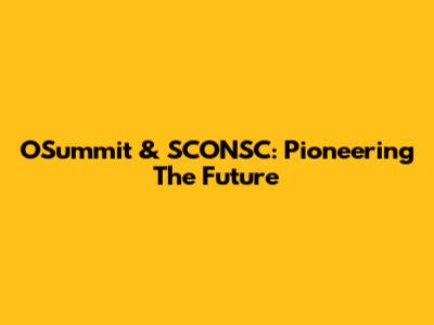 OSummit & SCONSC: Pioneering The Future