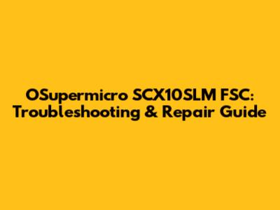 OSupermicro SCX10SLM FSC: Troubleshooting & Repair Guide