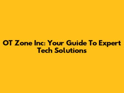 OT Zone Inc: Your Guide To Expert Tech Solutions