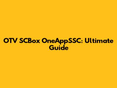 OTV SCBox OneAppSSC: Ultimate Guide