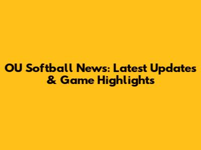 OU Softball News: Latest Updates & Game Highlights