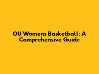 OU Women's Basketball: A Comprehensive Guide