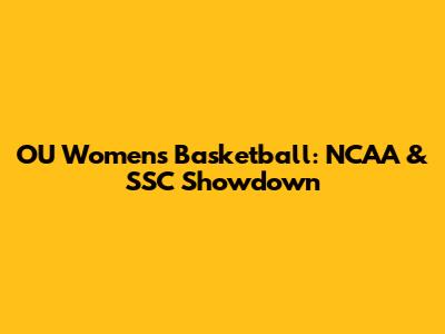OU Women's Basketball: NCAA & SSC Showdown