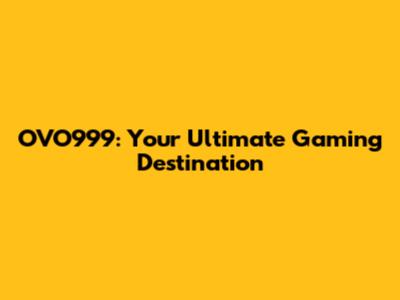 OVO999: Your Ultimate Gaming Destination