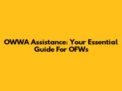 OWWA Assistance: Your Essential Guide For OFWs