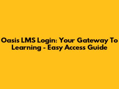 Oasis LMS Login: Your Gateway To Learning - Easy Access Guide