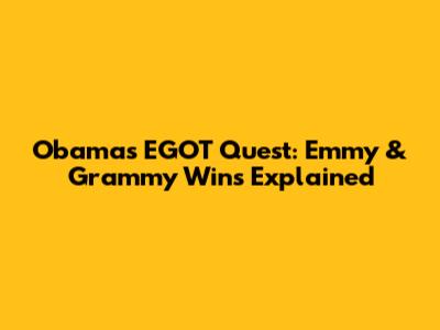 Obama's EGOT Quest: Emmy & Grammy Wins Explained