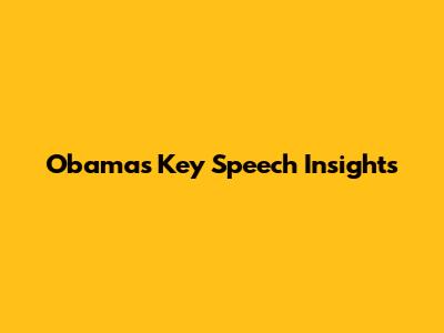 Obama's Key Speech Insights