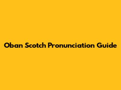 Oban Scotch Pronunciation Guide