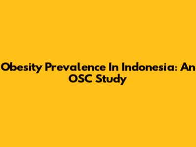 Obesity Prevalence In Indonesia: An OSC Study