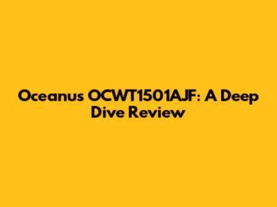 Oceanus OCWT1501AJF: A Deep Dive Review