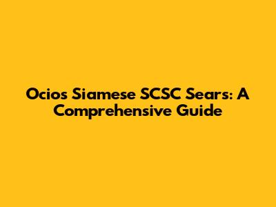 Ocios Siamese SCSC Sears: A Comprehensive Guide