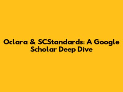 Oclara & SCStandards: A Google Scholar Deep Dive