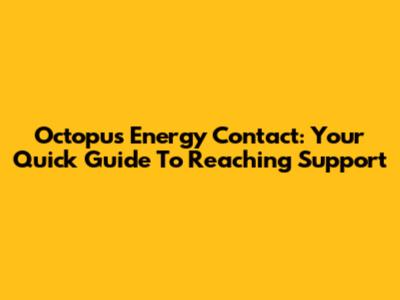 Octopus Energy Contact: Your Quick Guide To Reaching Support
