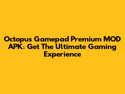 Octopus Gamepad Premium MOD APK: Get The Ultimate Gaming Experience