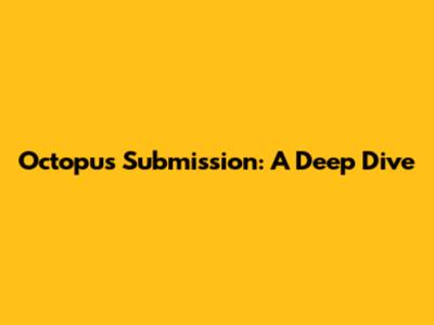 Octopus Submission: A Deep Dive