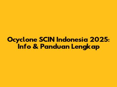 Ocyclone SCIN Indonesia 2025: Info & Panduan Lengkap