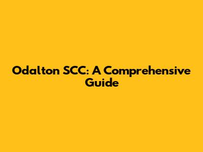 Odalton SCC: A Comprehensive Guide