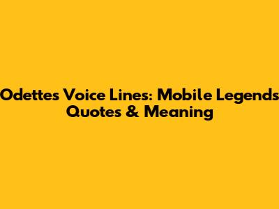 Odette's Voice Lines: Mobile Legends Quotes & Meaning