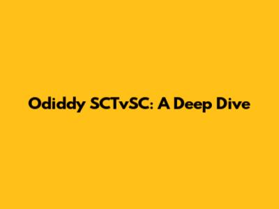 Odiddy SCTvSC: A Deep Dive