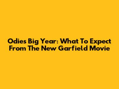 Odie's Big Year: What To Expect From The New Garfield Movie
