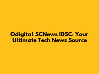 Odigital SCNews IDSC: Your Ultimate Tech News Source