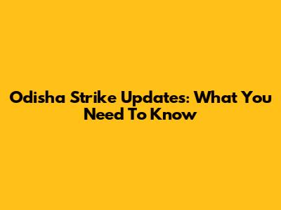 Odisha Strike Updates: What You Need To Know