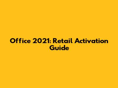 Office 2021: Retail Activation Guide
