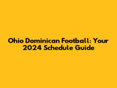 Ohio Dominican Football: Your 2024 Schedule Guide