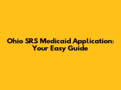Ohio SRS Medicaid Application: Your Easy Guide