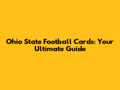 Ohio State Football Cards: Your Ultimate Guide