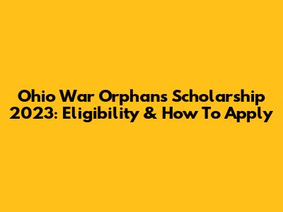 Ohio War Orphans Scholarship 2023: Eligibility & How To Apply