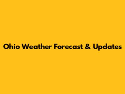 Ohio Weather Forecast & Updates