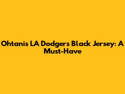 Ohtani's LA Dodgers Black Jersey: A Must-Have