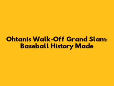 Ohtani's Walk-Off Grand Slam: Baseball History Made