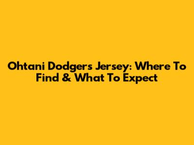 Ohtani Dodgers Jersey: Where To Find & What To Expect