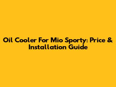 Oil Cooler For Mio Sporty: Price & Installation Guide