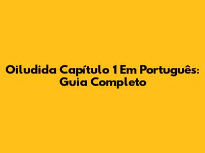 Oiludida Capítulo 1 Em Português: Guia Completo