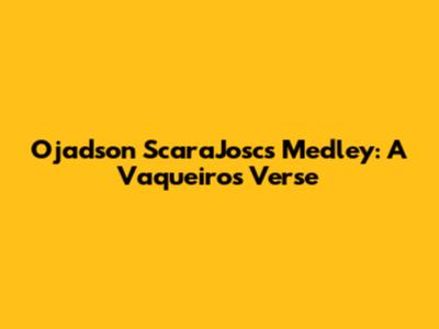 Ojadson ScaraJosc's Medley: A Vaqueiro's Verse