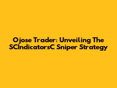 Ojose Trader: Unveiling The SCIndicatorsC Sniper Strategy