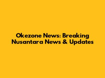 Okezone News: Breaking Nusantara News & Updates