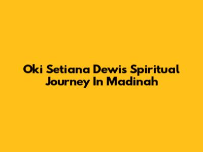 Oki Setiana Dewi's Spiritual Journey In Madinah