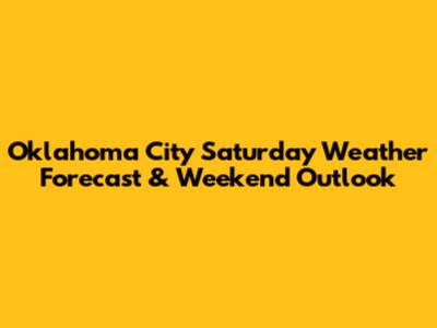 Oklahoma City Saturday Weather Forecast & Weekend Outlook