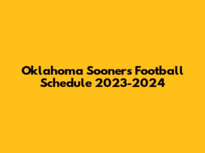 Oklahoma Sooners Football Schedule 2023-2024
