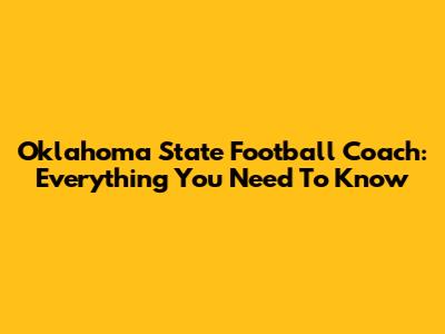 Oklahoma State Football Coach: Everything You Need To Know